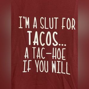I’m a Slut for Taco’s Ladies Size Large Tee